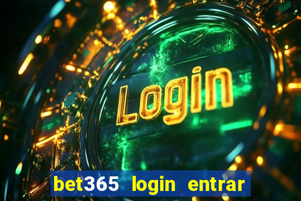 bet365 login entrar agora direto